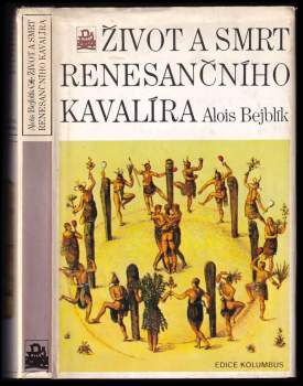 Alois Bejblík: Život a smrt renesančního kavalíra