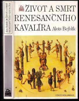 Život a smrt renesančního kavalíra - Alois Bejblík (1989, Mladá fronta) - ID: 754614