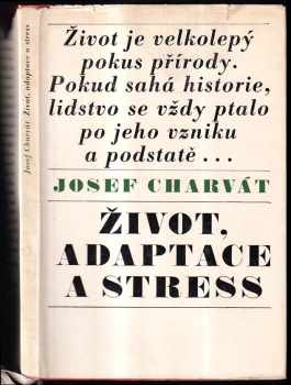 Život, adaptace a stress - Josef Charvát (1969, Státní zemědělské nakladatelství) - ID: 741398