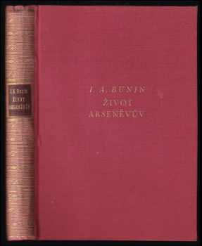 Ivan Aleksejevič Bunin: Život Arseněvův - Prameny dní - Poctěno Nobelovou cenou