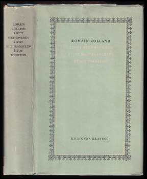 Romain Rolland: Život Beethovenův ; Život Michelangelův ; Život Tolstého