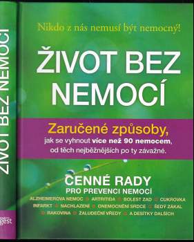 Život bez nemocí : zaručené způsoby, jak se vyhnout více než 90 nemocem, od těch nejběžnějších po ty závažné
