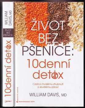 Život bez pšenice : 10denní detox : cesta k trvalému zhubnutí a skvělému zdraví