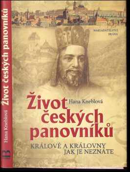 Život českých panovníků - Králové a královny jak je neznáte