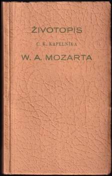 Život c.k. kapelníka W.A. Mozarta jak jej dle původních pramenů napsal roku 1798 František Němeček