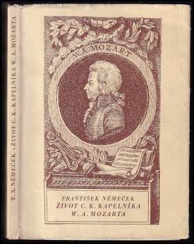Život c.k. kapelníka W.A. Mozarta, jak jej dle původních pramenů napsal roku 1798 František Němeček, profesor pražského malostranského gymnasia