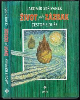 Život jako zázrak DEDIKACE JAROMÍR SKŘIVÁNEK : cestopis duše