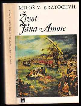 Život Jana Amose : Román - Miloš V. Kratochvíl