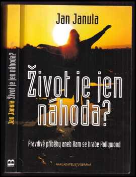 Jan Janula: Život je jen náhoda? : pravdivé příběhy, aneb, Kam se hrabe Hollywood