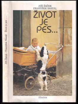 František Dostál: Život je pes : obrázková knížka pro lidská štěňata : pro děti od 5 let