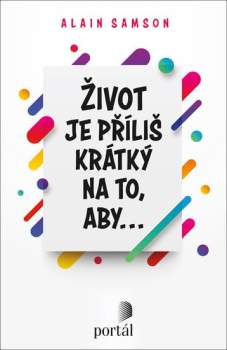 Život je příliš krátký na to, aby