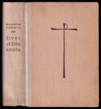 Život Ježíše Krista - Giuseppe Ricciotti (1948, Vyšehrad) - ID: 245340