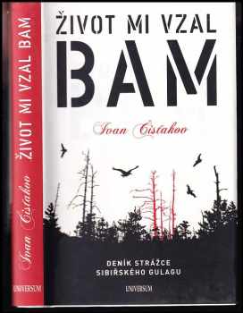 Ivan Petrovič Čistjakov: Život mi vzal BAM