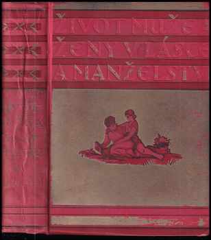 Život muže a ženy v lásce a manželství : jejich vzájemné vztahy a poměr ke kulturnímu životu přítomnosti (1932, Jos. R. Vilímek) - ID: 315489