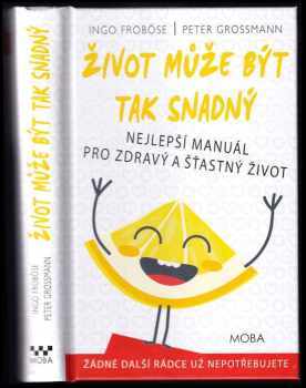 Ingo Froböse: Život může být tak snadný : nejlepší manuál pro zdravý a šťastný život