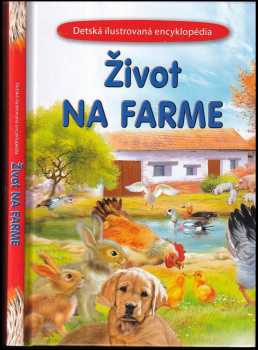 Život na farme : ilustrovaná encyklopédia