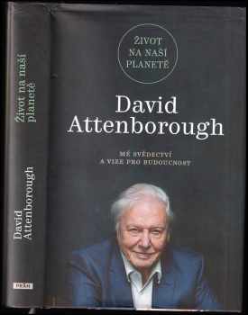 David Attenborough: Život na naší planetě : mé svědectví a vize pro budoucnost