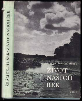 Rudolf Šrámek-Hušek: Život našich řek