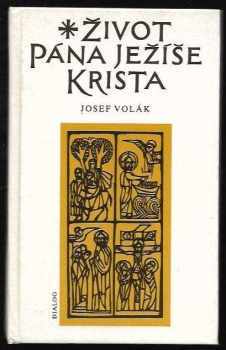 Josef Volák: Život Pána Ježíše Krista sepsaný podle všech čtyř sv. evangelií sv. Matouše, sv. Marka, sv. Lukáše a sv. Jana Biblí Kralické