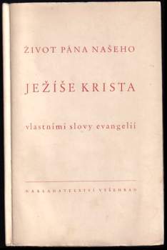 Život Pána našeho Ježíše Krista vlastními slovy evangelií