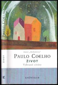 Život : vybrané citáty - Paulo Coelho (2015, Knižní klub) - ID: 1836268