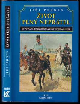 Život plný nepřátel, aneb, Dramatický život a tragická smrt následníka trůnu Františka Ferdinanda d'Este