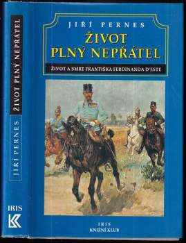 Život plný nepřátel, aneb, Dramatický život a tragická smrt následníka trůnu Františka Ferdinanda d'Este