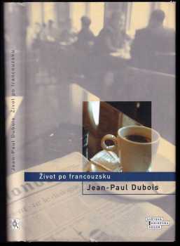 Život po francouzsku - Jean-Paul Dubois (2006, Odeon) - ID: 1006984