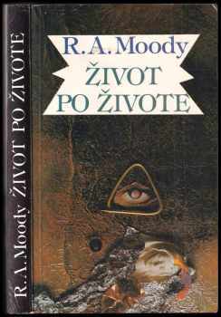 Život po živote : Klasický bestseller, ktorý ponúka udivujúce dokazy o živote po telesnej smrti - Raymond A Moody, Štefan Kočiš (1991, Východoslovenské vydavateľstvo) - ID: 805776