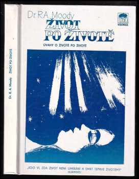 Život po životě ; Úvahy o životě a smrti : [úvahy o životě po životě] - Raymond A Moody (1991, Lípa) - ID: 491997