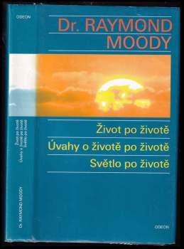 Raymond A Moody: Život po životě ; Úvahy o životě po životě ; Světlo po životě