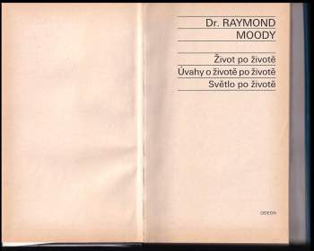 Raymond A Moody: Život po životě ; Úvahy o životě po životě ; Světlo po životě