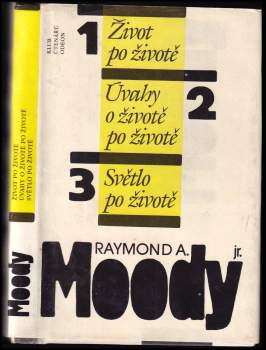 Raymond A Moody: Život po životě ; Úvahy o životě po životě ; Světlo po životě