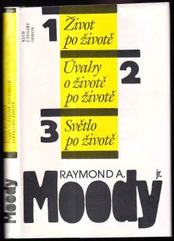 Raymond A Moody: Život po životě ; Úvahy o životě po životě ; Světlo po životě