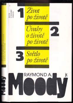 Raymond A Moody: Život po životě ; Úvahy o životě po životě ; Světlo po životě