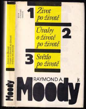 Raymond A Moody: Život po životě ; Úvahy o životě po životě ; Světlo po životě