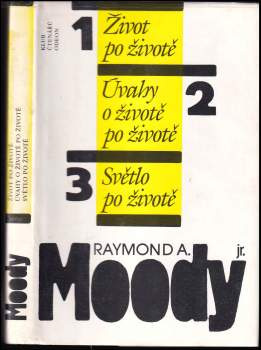 Raymond A Moody: Život po životě ; Úvahy o životě po životě ; Světlo po životě