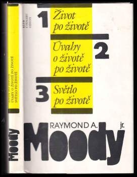 Raymond A Moody: Život po životě ; Úvahy o životě po životě ; Světlo po životě