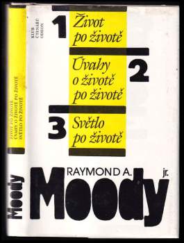 Raymond A Moody: Život po životě ; Úvahy o životě po životě ; Světlo po životě