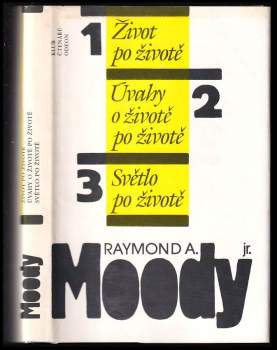 Raymond A Moody: Život po životě ; Úvahy o životě po životě ; Světlo po životě