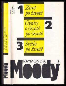 Raymond A Moody: Život po životě ; Úvahy o životě po životě ; Světlo po životě