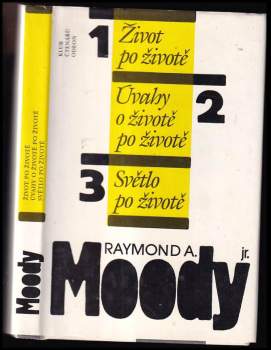 Raymond A Moody: Život po životě ; Úvahy o životě po životě ; Světlo po životě