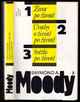 Raymond A Moody: Život po životě ; Úvahy o životě po životě ; Světlo po životě