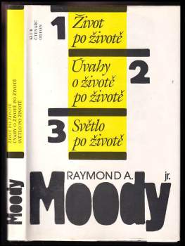 Raymond A Moody: Život po životě ; Úvahy o životě po životě ; Světlo po životě