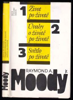 Raymond A Moody: Život po životě ; Úvahy o životě po životě ; Světlo po životě