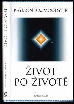 Život po životě - Raymond A Moody (2010, Knižní klub) - ID: 1390632