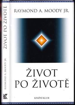 Raymond A Moody: Život po životě