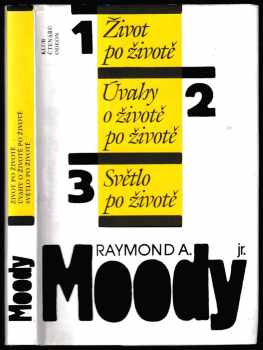 Raymond A Moody: Život po životě ; Úvahy o životě po životě ; Světlo po životě