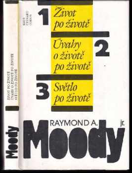 Raymond A Moody: Život po životě ; Úvahy o životě po životě ; Světlo po životě