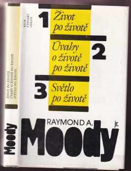 Raymond A Moody: Život po životě ; Úvahy o životě po životě ; Světlo po životě